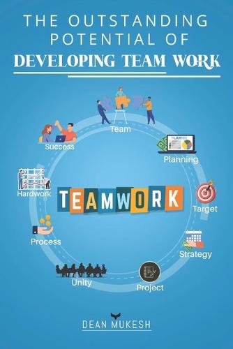 The Outstanding Potential of Developing Team Work