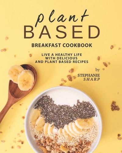 Plant Based Breakfast Cookbook