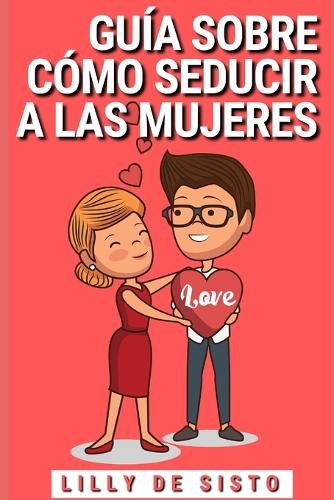 Guia sobre como seducir a las mujeres