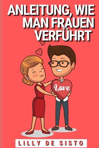 Anleitung, wie man Frauen verfuhrt