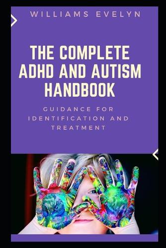 The Complete ADHD and Autism Handbook