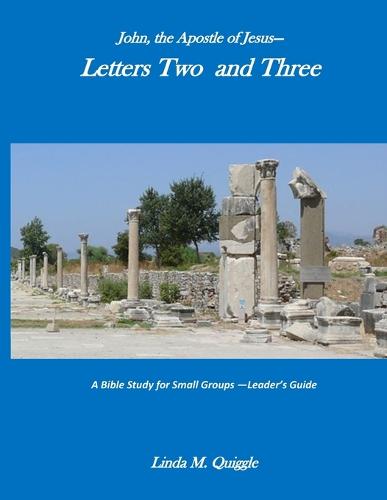 John, the Apostle of Jesus-Letters Two and Three