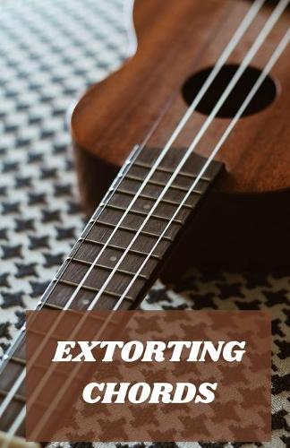 Extorting Chords