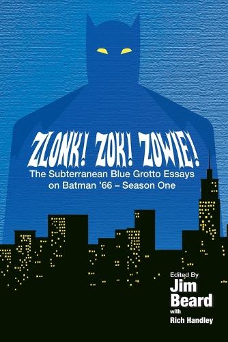 ZLONK! ZOK! ZOWIE! The Subterranean Blue Grotto Essays on Batman '66 - Season One