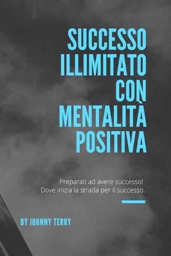 Successo illimitato con mentalita positiva