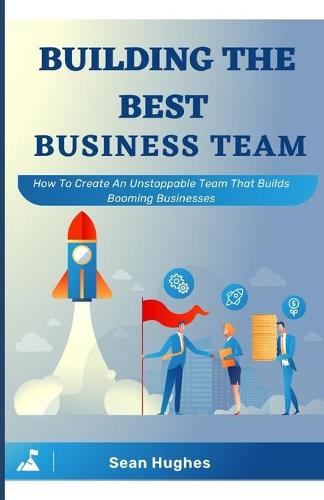 Building The Best Business Team