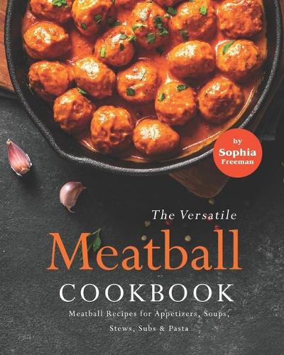 The Versatile Meatball Cookbook