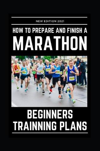 How to Prepare and Finsh a Marathon - Beginners Training Plans