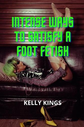Intense Ways to Satisfy a Foot Fetish
