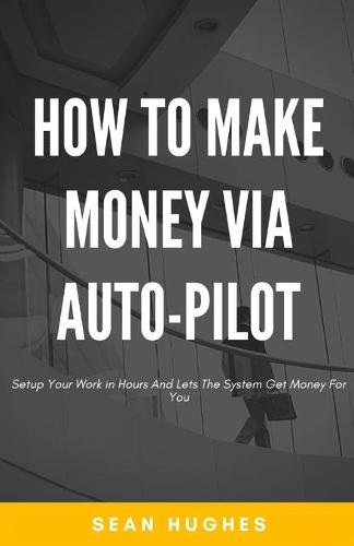 How To Make Money Via Auto-Pilot
