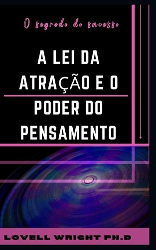 A Lei da Atracao e o Poder do Pensamento