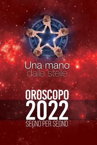 Oroscopo 2022 - Una mano dalle stelle