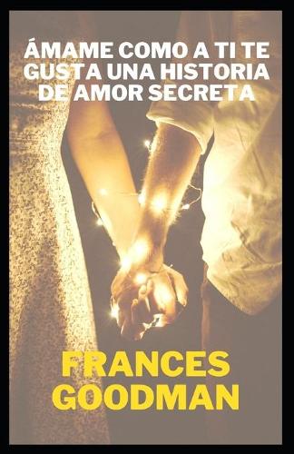 Amame como a ti te gusta una historia de amor secreta