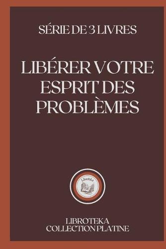Liberer Votre Esprit Des Problemes