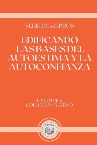 Edificando Las Bases del Autoestima Y La Autoconfianza
