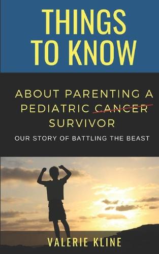 Things to Know About Parenting a Pediatric Cancer Survivor