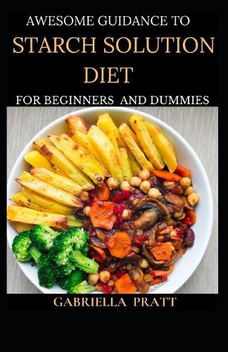 Awesome Guidance To Starch Solution Diet For Beginners And Dummies