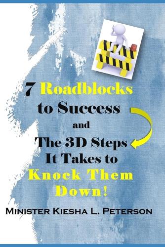 7 Roadblocks To Success And The 3D Steps It Takes To Knock Them Down
