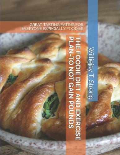 The Foodie Diet and Exercise Plan-To Not Gain Pounds