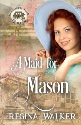 A Maid for Mason (Mail-Order Mama Series Book 13)