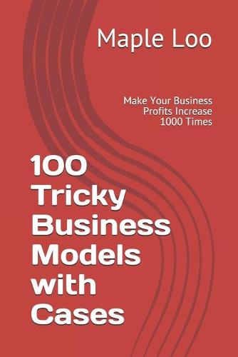 100 Tricky Business Models with Cases