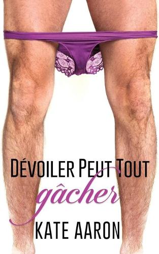 Dévoiler Peut Tout Gâcher