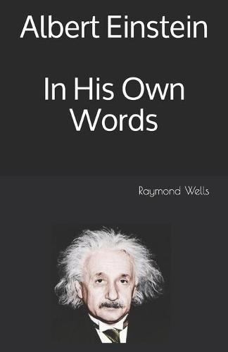 Albert Einstein In His Own Words