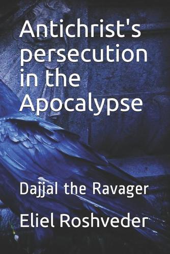 Antichrist's persecution in the Apocalypse