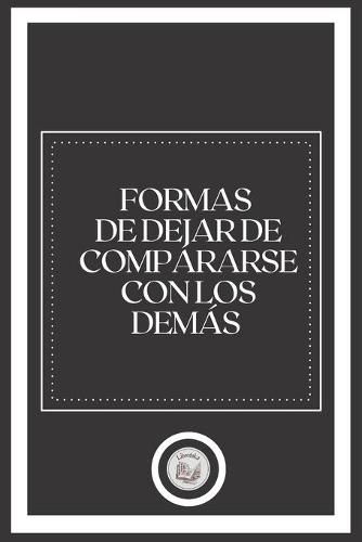 Formas de Dejar de Compararse Con Los Demas