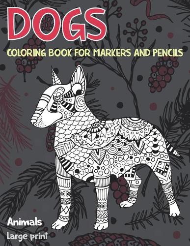 Coloring Book for Markers and Pencils - Animals - Large Print - Dogs