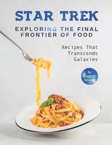 Star Trek - Exploring The Final Frontier Of Food