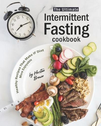 The Ultimate Intermittent Fasting Cookbook