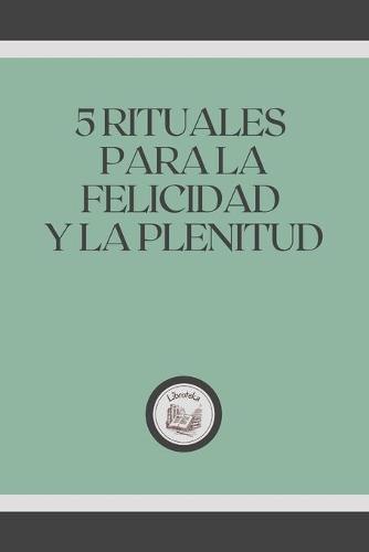 5 Rituales Para La Felicidad Y La Plenitud