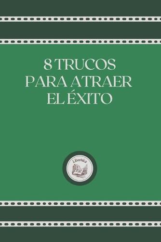 8 Trucos Para Atraer El Exito