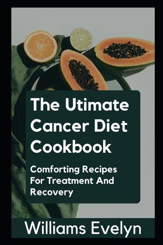 The Ultimate Cancer Diet Cookbook