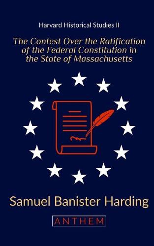 The Contest Over the Ratification of the Federal Constitution in the State of Massachusetts