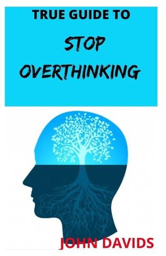 True guide to stop overthinking