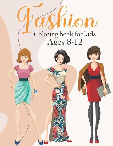 Fashion Coloring Book For Girls Ages 8-12