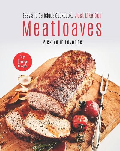 Easy and Delicious Cookbook, Just Like Our Meatloaves