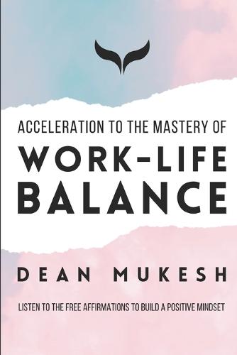Acceleration to the Mastery of Work Life Balance