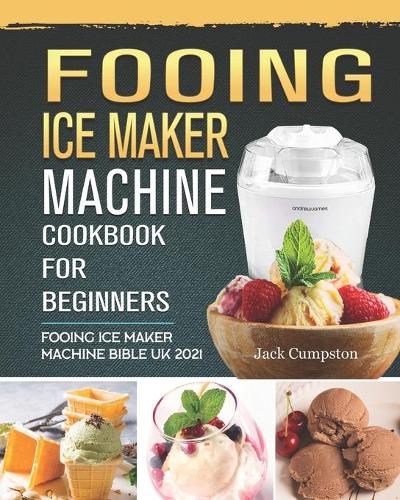 FOOING Ice Maker Machine Cookbook For Beginners
