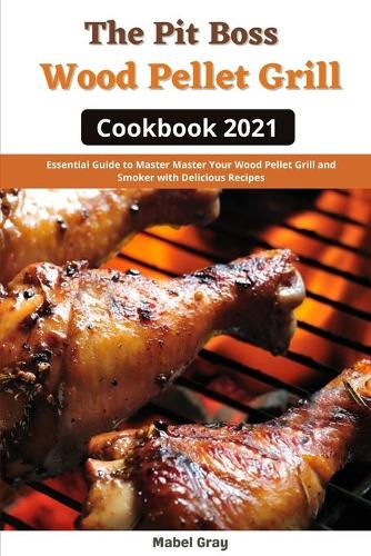 The Pit Boss Wood Pellet Grill Cookbook 2021