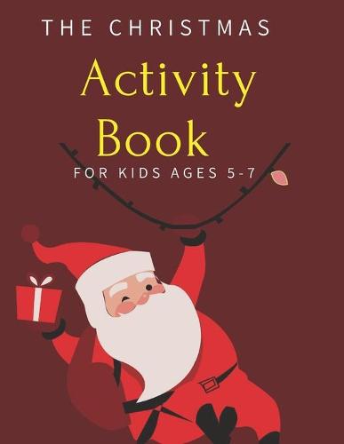 The Christmas Activity Book for Kids Ages 5-7