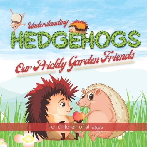 Understanding Hedgehogs - Our Prickly Garden Friends