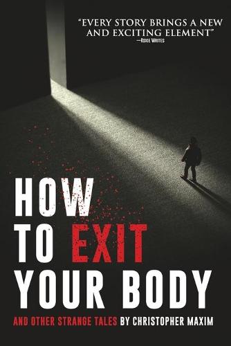 How To Exit Your Body and Other Strange Tales