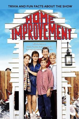Home Improvement' Trivia And Fun Facts About The Show