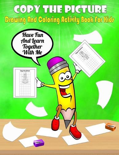 Copy The Picture - Drawing And Coloring Activity Book For Kids