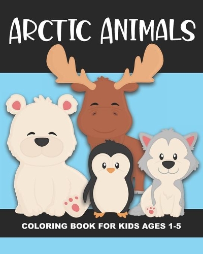 Arctic Animals Coloring Book for Kids Ages 1-5