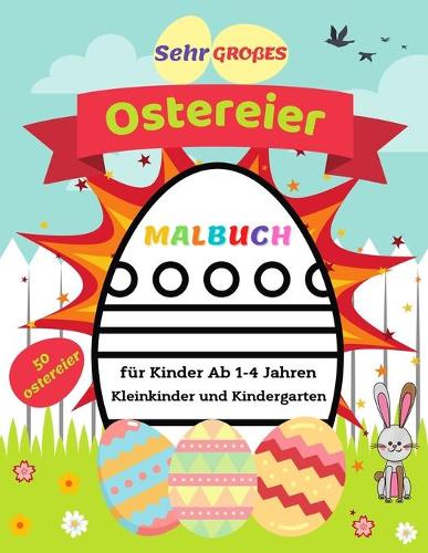 Sehr Großes Ostereier Malbuch für Kinder Ab 1-4 Jahren