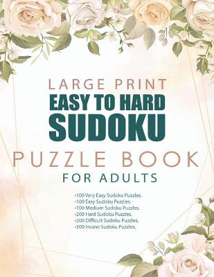 Large Print Easy to Hard Sudoku Puzzle Book for Adults